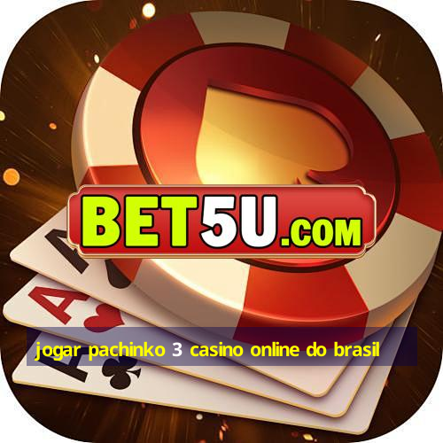 jogar pachinko 3 casino online do brasil