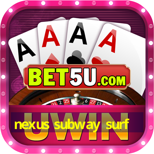 nexus subway surf