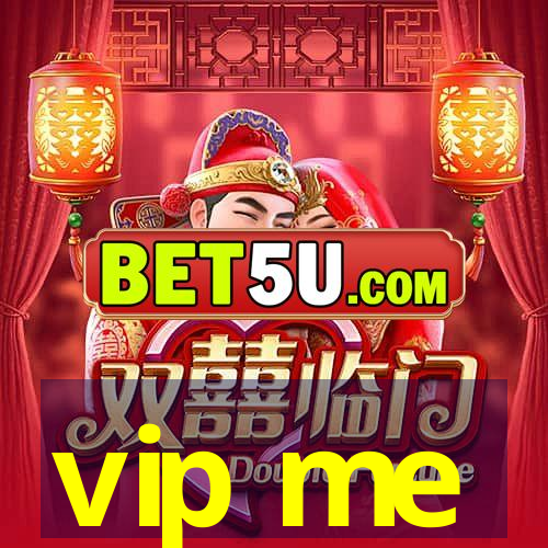 vip me